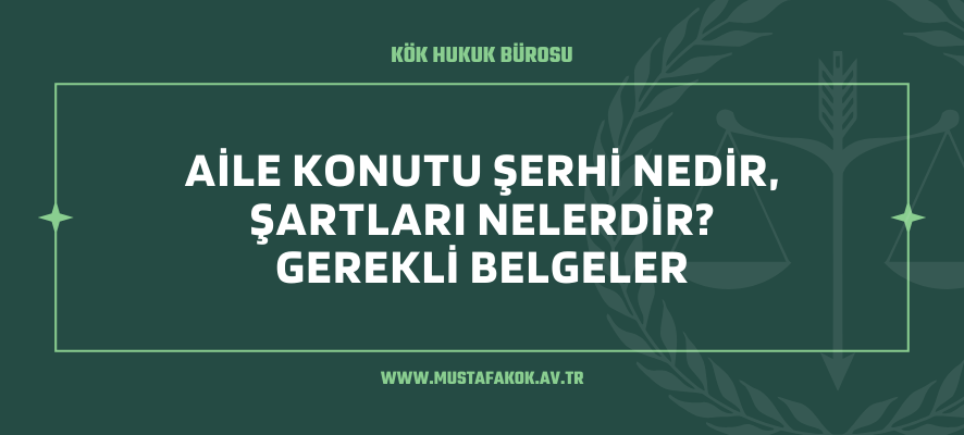 Aile Konutu Şerhi Nedir, Şartları Nelerdir? Gerekli Belgeler