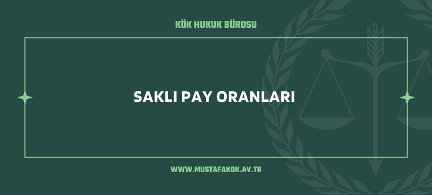 Saklı Pay Oranları   - Maltepe Avukat Mustafa Kök