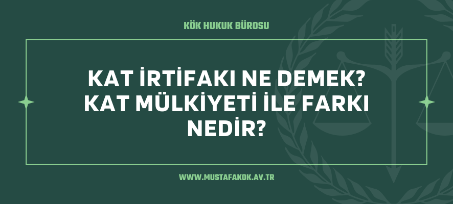 Kat İrtifakı Ne Demek? Kat Mülkiyeti İle Farkı Nedir?