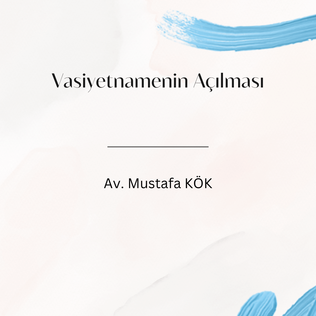 Vasiyetnamenin Açılması Av. Mustafa KÖK