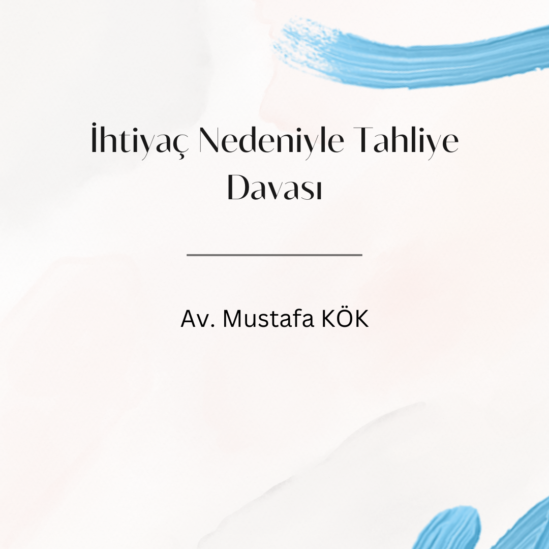 İhtiyaç Nedeniyle Tahliye Davası