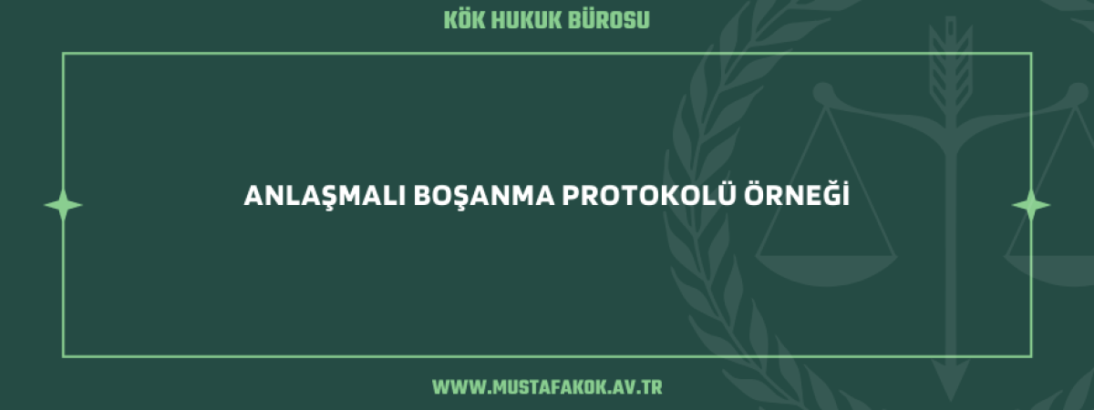 Anlaşmalı Boşanma Protokolü Örneği
