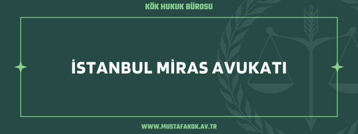 İstanbul Miras Avukatı