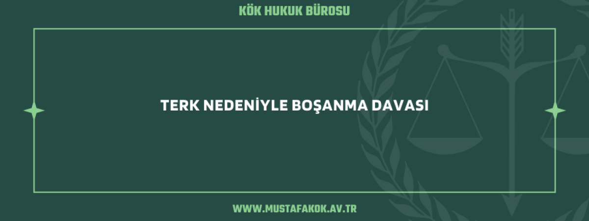 Terk Nedeniyle Boşanma Davası